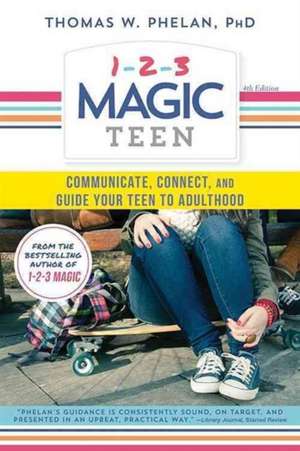 1-2-3 Magic Teen: Communicate, Connect, and Guide Your Teen to Adulthood de Thomas Phelan PhD