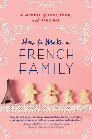 How to Make a French Family: A Memoir of Love, Food, and Faux Pas de Samantha Vérant