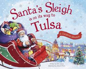 Santa's Sleigh Is on Its Way to Tulsa: A Christmas Adventure de Eric James