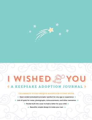 I Wished for You: A Keepsake Adoption Journal de Carrie Kipp Howard