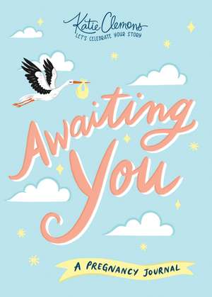 Awaiting You: A Pregnancy Journal de Katie Clemons