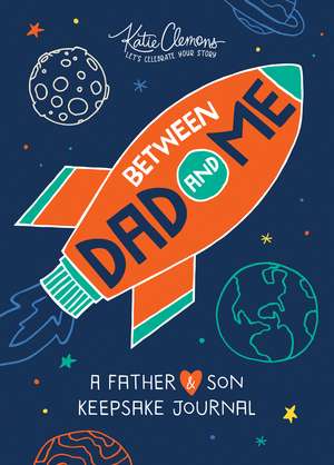 Between Dad and Me: A Father and Son Keepsake Journal de Katie Clemons