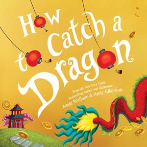 How to Catch a Dragon de Adam Wallace