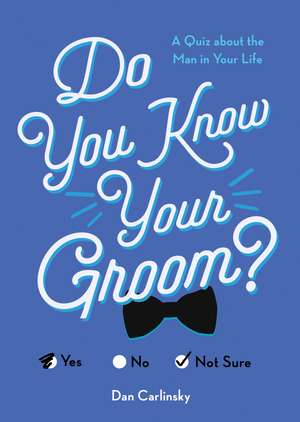 Do You Know Your Groom?: A Quiz About the Man in Your Life de Dan Carlinsky