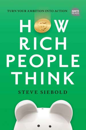 How Rich People Think: Condensed Edition de Steve Siebold