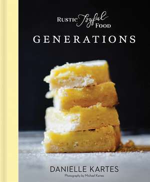 Rustic Joyful Food: Generations de Danielle Kartes