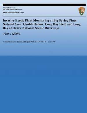 Invasive Exotic Plant Monitoring at Big Spring Pines Natural Area, Chubb Hollow, Long Bay Field and Long Bay at Ozark National Scenic Riverways, Year de Mary F. Short