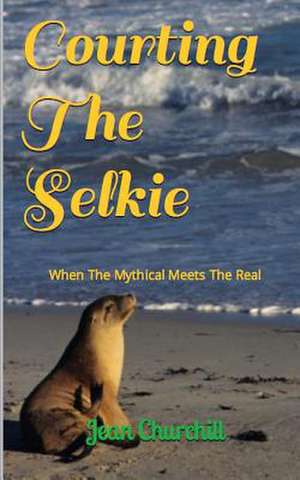 Courting the Selkie de Jean Churchill