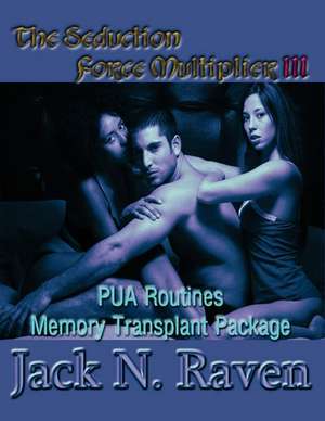 The Seduction Force Multiplier 3- Pua Routines Memory Transplant Package de Raven, Jack N.