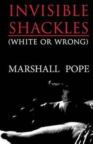 Invisible Shackles de Marshall Pope