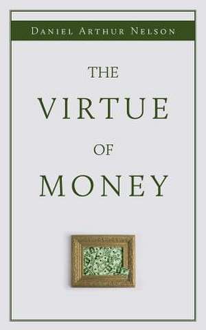 The Virtue of Money de Daniel Arthur Nelson