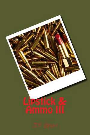 Lipstick & Ammo III de J. P. Gray