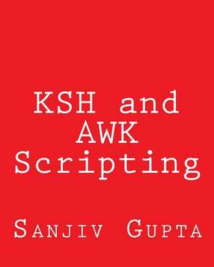 Ksh and awk Scripting de Sanjiv Gupta