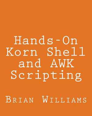 Hands-On Korn Shell and awk Scripting de Brian Williams