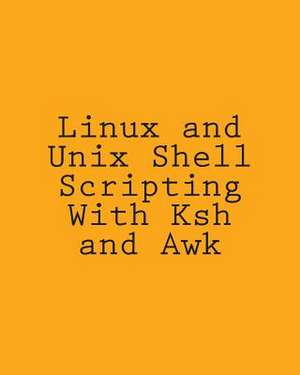 Linux and Unix Shell Scripting with Ksh and awk de George Davis