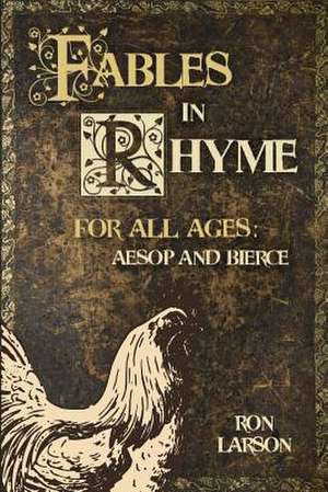 Fables in Rhyme for All Ages de Ron Larson