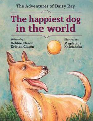 The Happiest Dog in the World de Debbie Clason