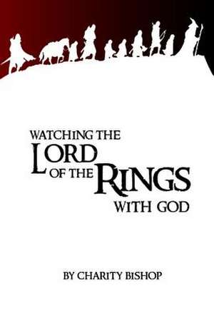 Watching the Lord of the Rings with God de Charity Bishop