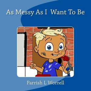 As Messy as I Want to Be: A Novella de Parrish L. Worrell