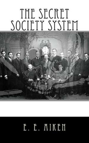 The Secret Society System de E. E. Aiken