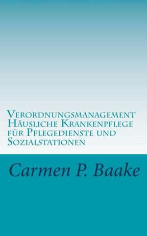 Verordnungsmanagement Hausliche Krankenpflege Fur Pflegedienste Und Sozialstationen: Natural Resource Data Series Nps/Scpn/Nrds? de Carmen P. Baake