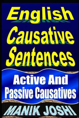 English Causative Sentences: Active and Passive Causatives de MR Manik Joshi