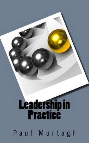 Leadership in Practice de Paul Murtagh