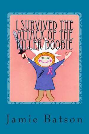 I Survived the Attack of the Killer Boobie de Jamie C. Batson