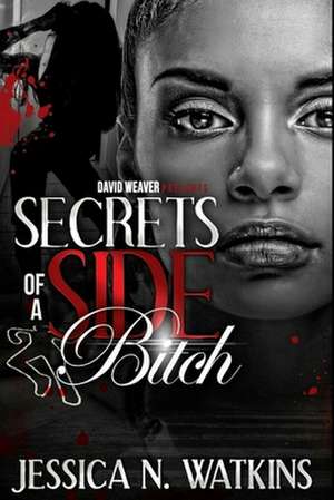 Secrets of a Side Bitch: Her Instruments, Book 2 de Jessica N. Watkins