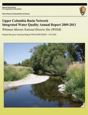 Upper Columbia Basin Network Integrated Water Quality Annual Report 2009-2011 de Eric Starkey