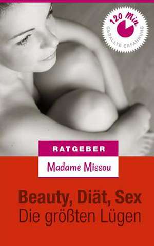 Beauty, Sex & Diat - Die Grossten Lugen! de Madame Missou