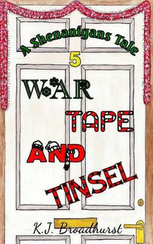 A Shenanigans Tale War, Tape and Tinsel de K. J. Broadhurst