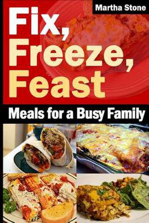 Fix, Freeze, Feast de Martha Stone