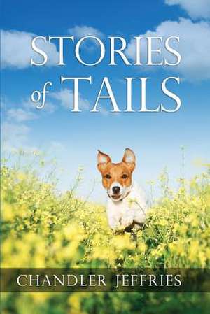 Stories of Tails de Chandler Jeffries