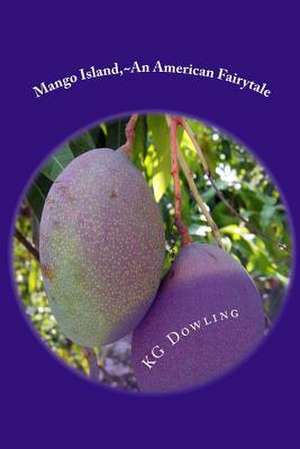 Mango Island an American Fairytale de Kg Dowling