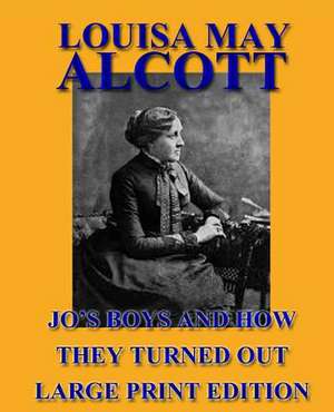 Jo's Boys and How They Turned Out - Large Print Edition de Louisa May Alcott