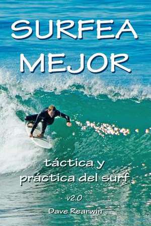 Surfea Mejor - Tactica y Practica del Surf de David Rearwin