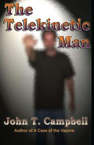 The Telekinetic Man de John T. Campbell