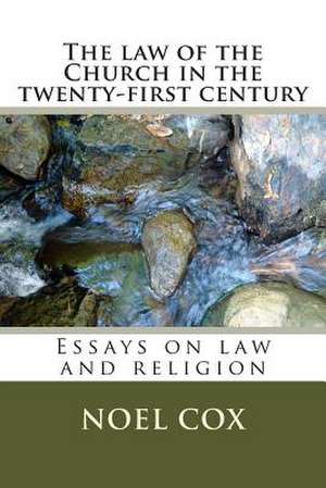 The Law of the Church in the Twenty-First Century de Noel Cox