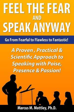 Feel the Fear and Speak Anyway de Mottley Ph. D., Marcus M.