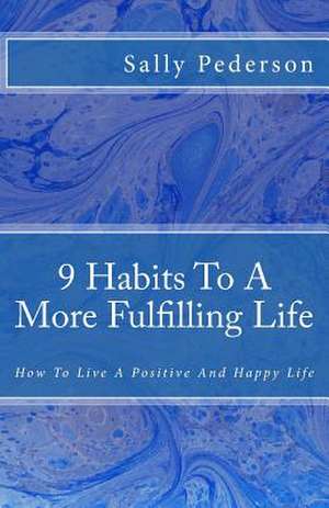 9 Habits to a More Fulfilling Life de Sally Pederson