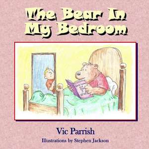 The Bear in My Bedroom de Vic Parrish