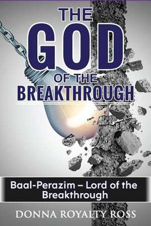 God of the Breakthrough -- de Ross, Donna Jennifer