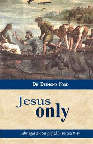 Jesus Only de Desmond Ford