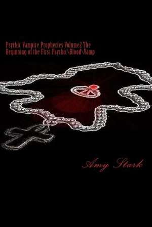 Psychic Vampire Prophecies Volume2 the Beginning of the First Psychic\Blood\Vamp de Amy Stark