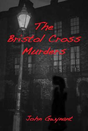 The Bristol Cross Murders de John Gwynant