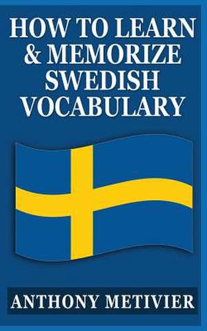 How to Learn and Memorize Swedish Vocabulary de Anthony Metivier