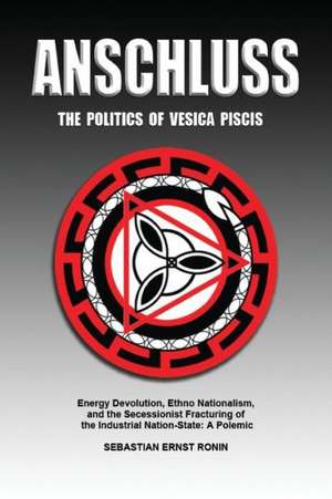 Anschluss: Energy Devolution, Ethno Nationalism, and the Secessionist Fracturing of the Industrial de Sebastian Ernst Ronin