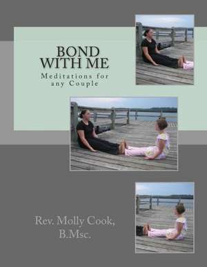 Bond with Me - Meditations for Any Couple: Report to Congress de Rev Molly C. Cook B. Msc