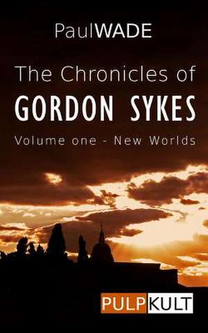 The Chronicles of Gordon Sykes de Paul Wade